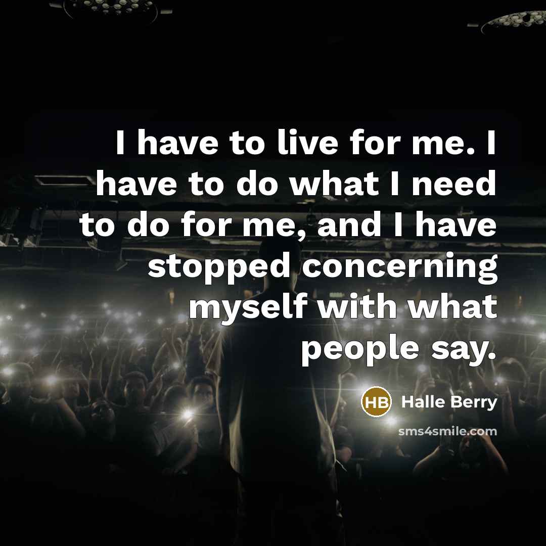 “I have to live for me. I have to do…” quote by Halle Berry