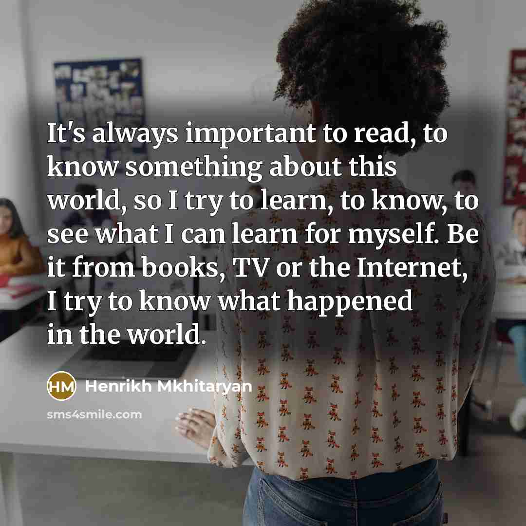 “It's always important to read, to know something about this…” quote by Henrikh Mkhitaryan