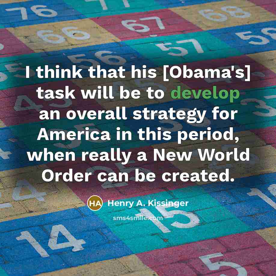 “I think that his [Obama's] task will be to develop…” quote by Henry A. Kissinger
