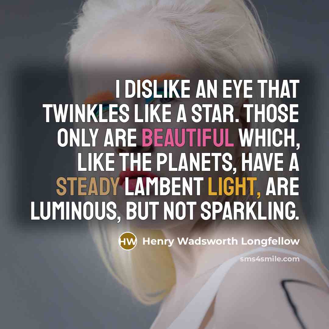 “I dislike an eye that twinkles like a star. Those…” quote by Henry Wadsworth Longfellow