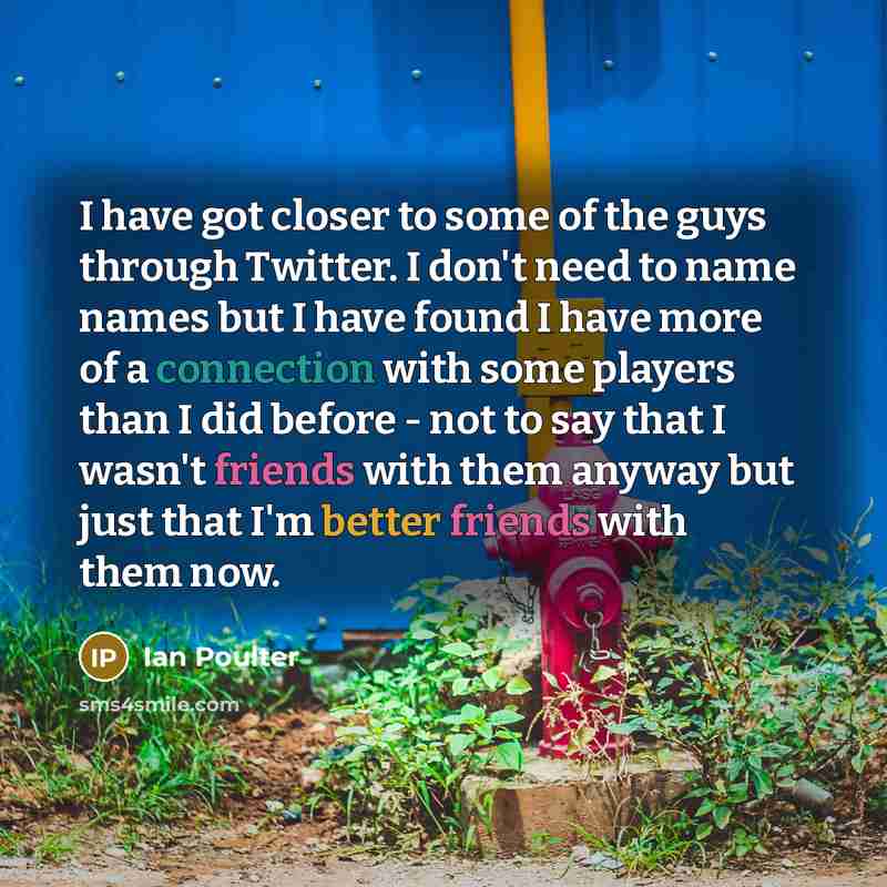 “I have got closer to some of the guys through…” quote by Ian Poulter