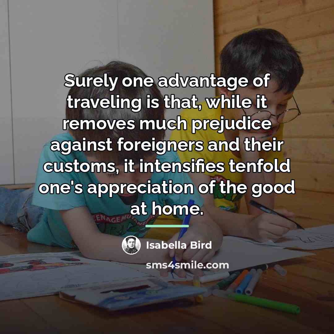 “Surely one advantage of traveling is that, while it removes…” quote by Isabella Bird