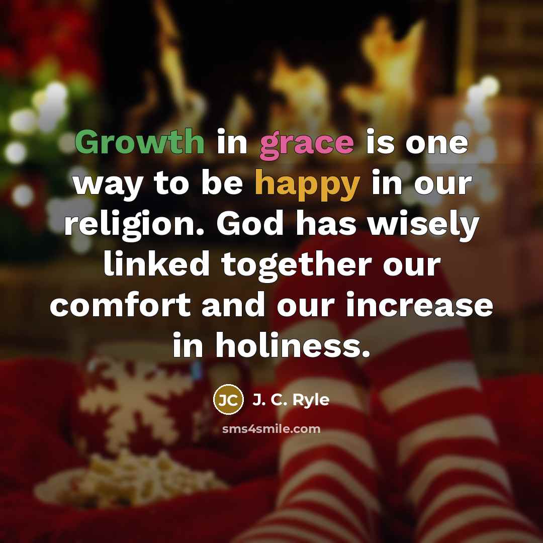 “Growth in grace is one way to be happy in…” quote by J. C. Ryle