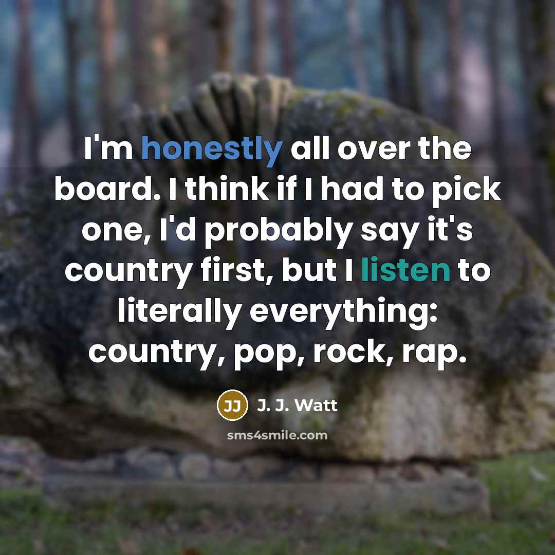 “I'm honestly all over the board. I think if I…” quote by J. J. Watt
