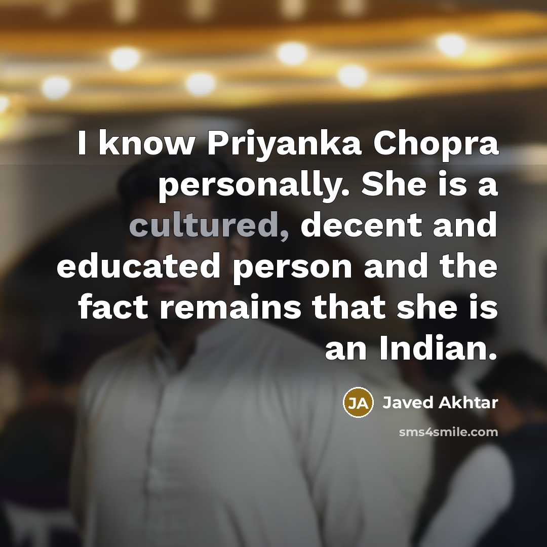 “I know Priyanka Chopra personally. She is a cultured, decent…” quote by Javed Akhtar