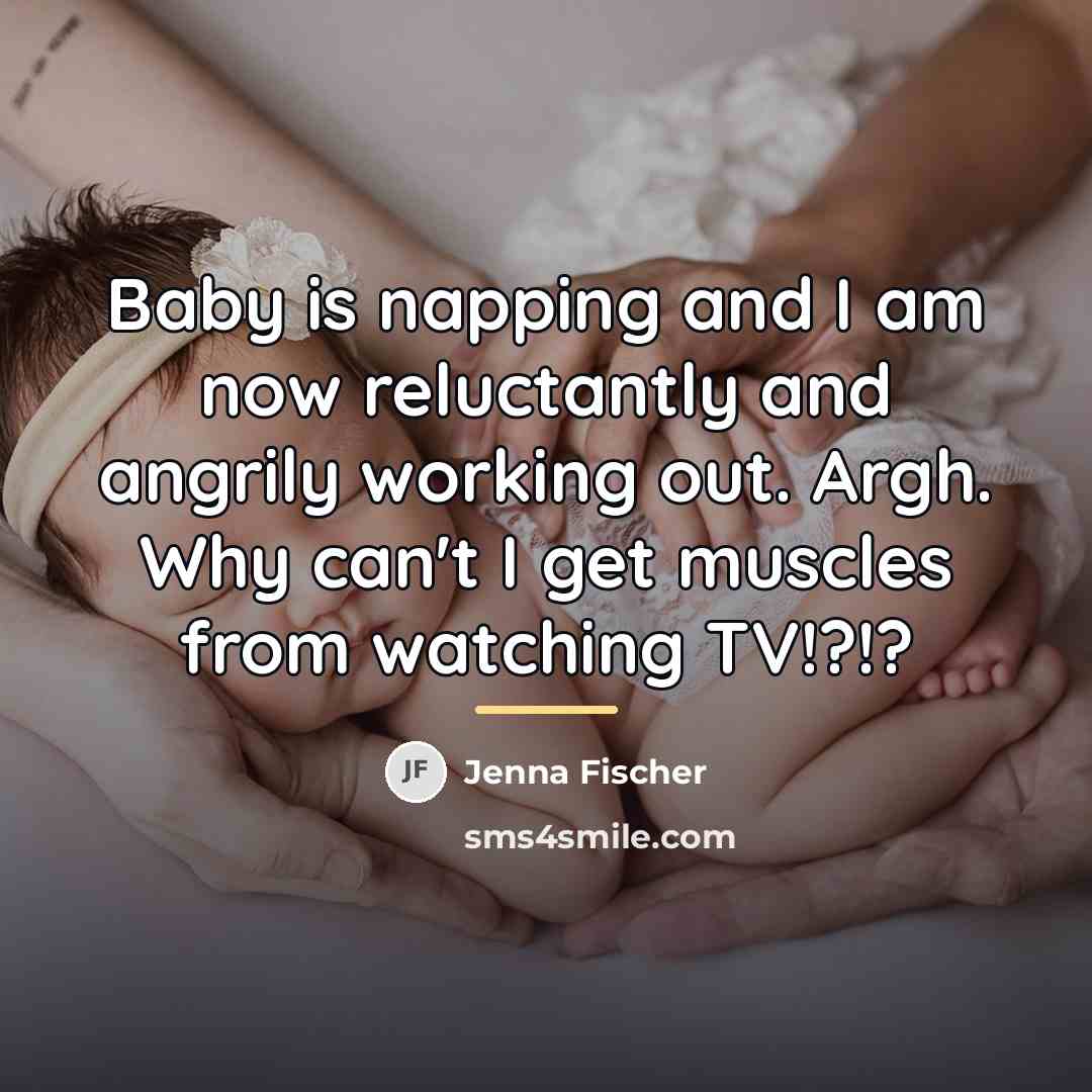“Baby is napping and I am now reluctantly and angrily…” quote by Jenna Fischer