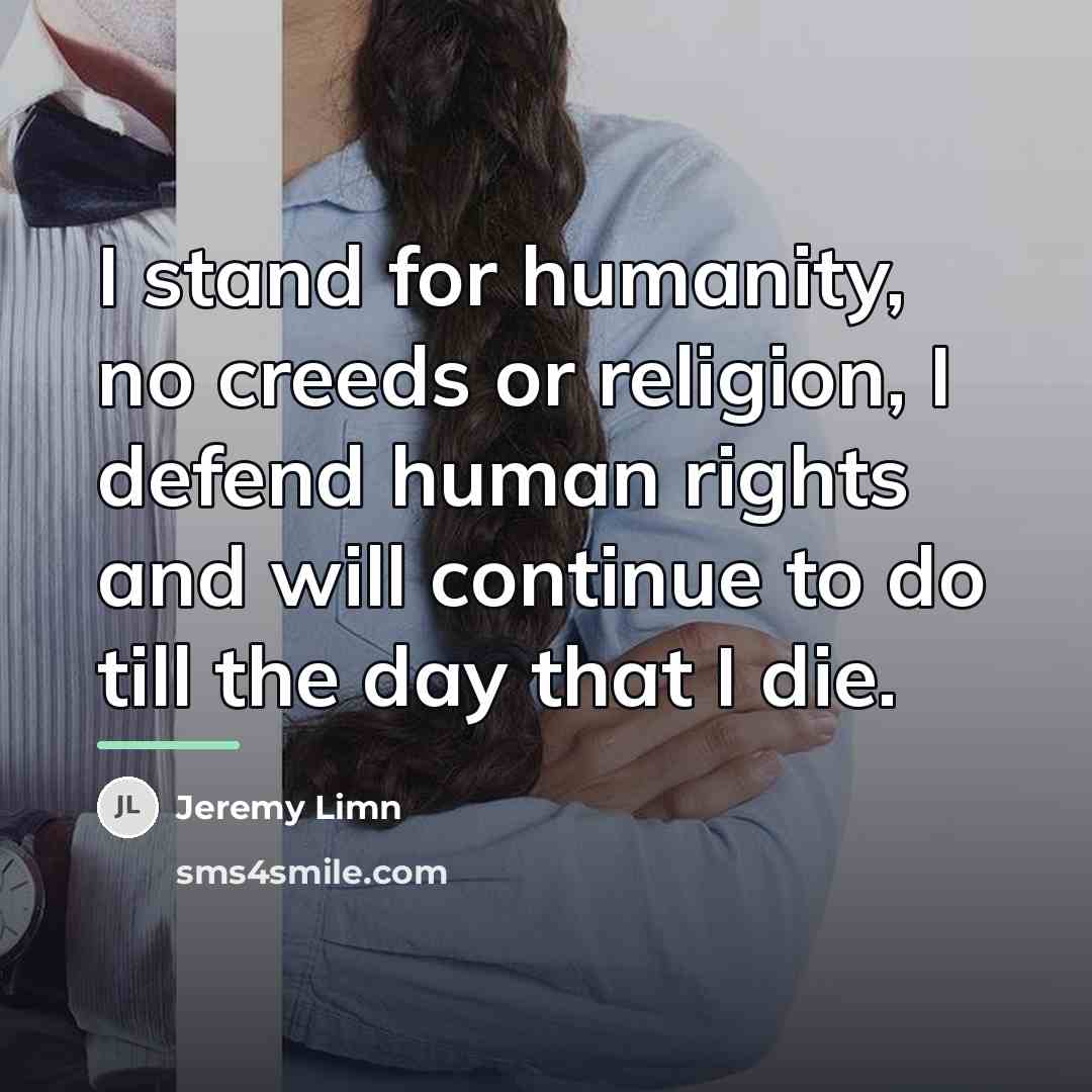 “I stand for humanity, no creeds or religion, I defend…” quote by Jeremy Limn