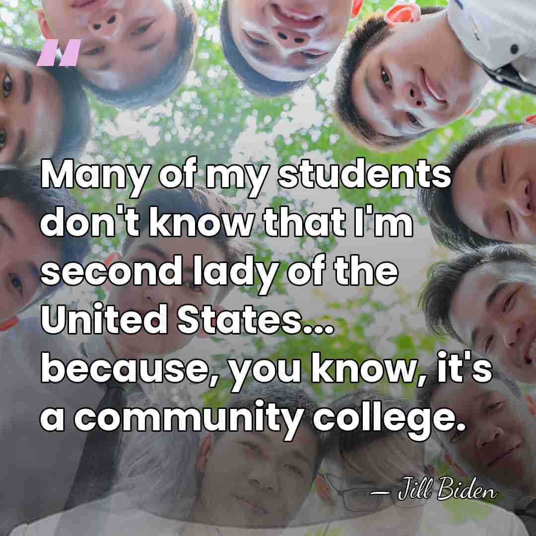 Many of my students don't know that I'm second lady of the&hellip; - Jill Biden