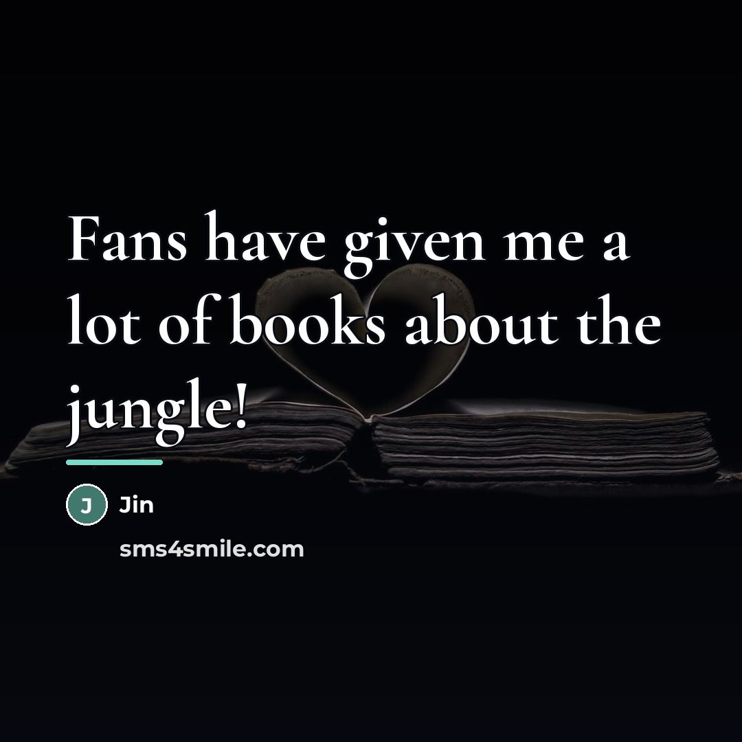 “Fans have given me a lot of books about the…” quote by Jin