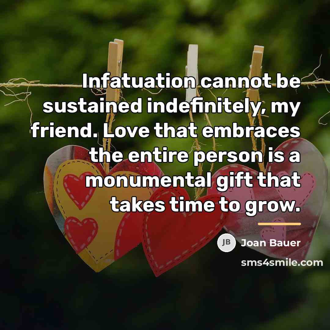 “Infatuation cannot be sustained indefinitely, my friend. Love that embraces…” quote by Joan Bauer