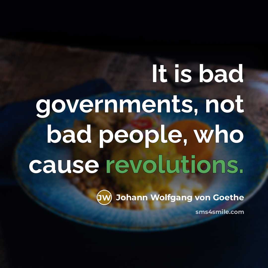 “It is bad governments, not bad people, who cause revolutions.…” quote by Johann Wolfgang von Goethe