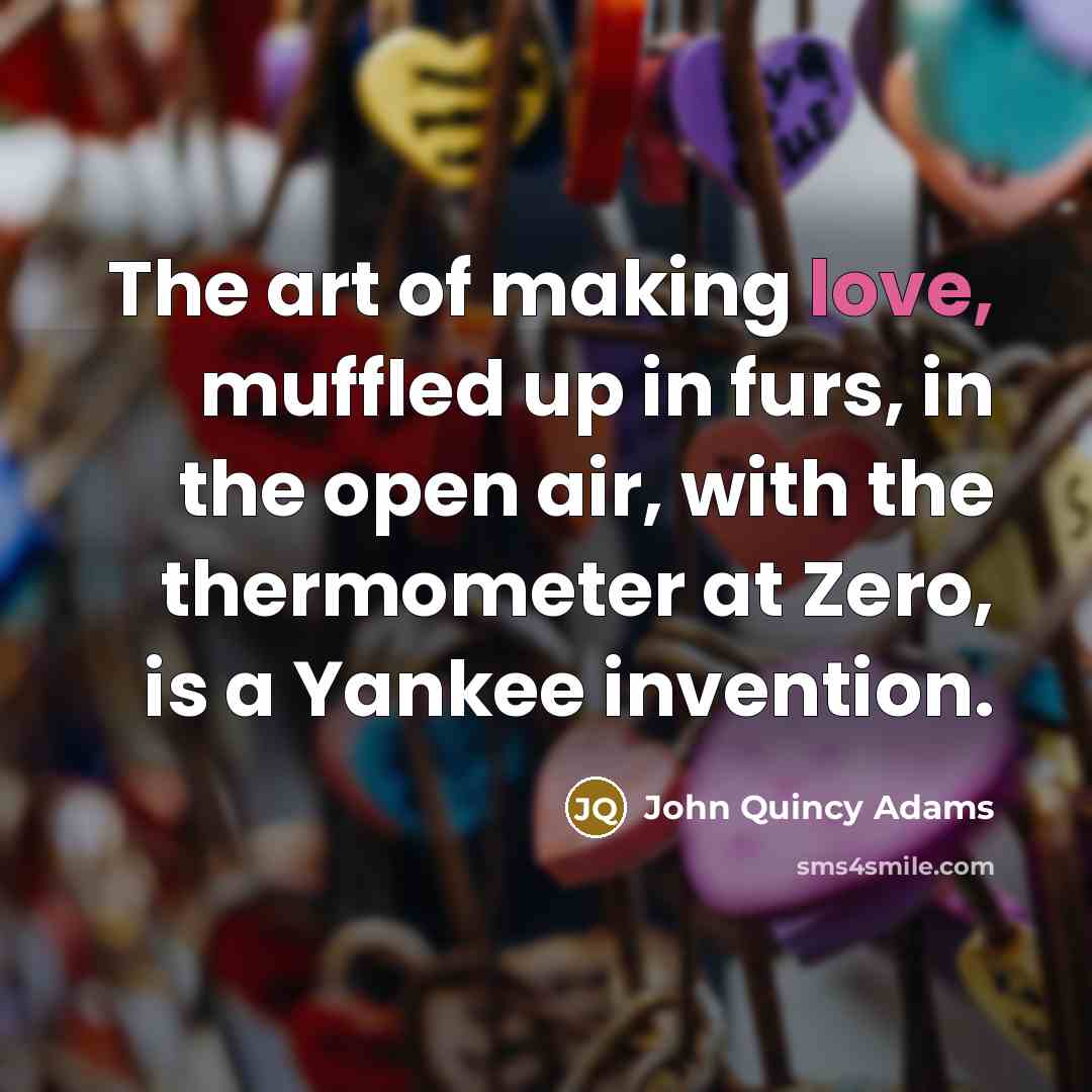 “The art of making love, muffled up in furs, in…” quote by John Quincy Adams