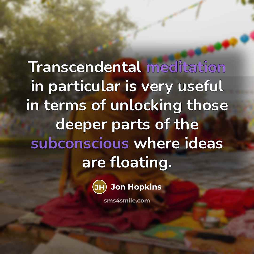 “Transcendental meditation in particular is very useful in terms of…” quote by Jon Hopkins