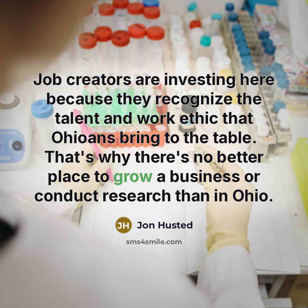 “Job creators are investing here because they recognize the talent…” quote by Jon Husted