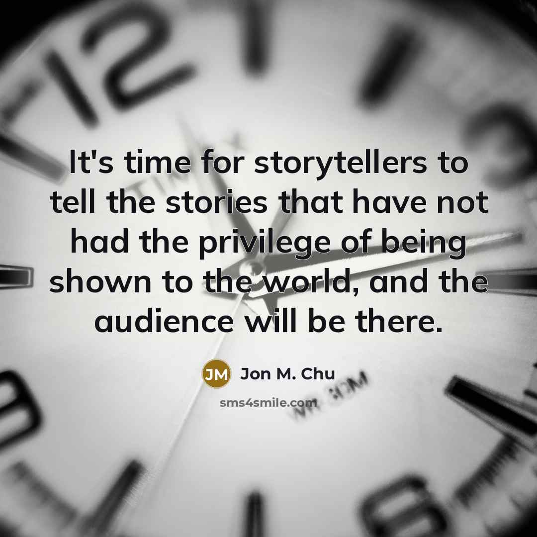 “It's time for storytellers to tell the stories that have…” quote by Jon M. Chu