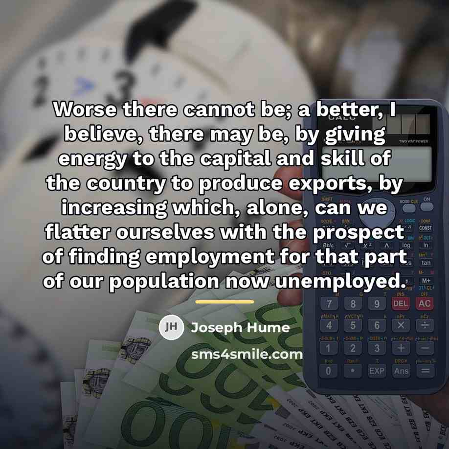 “Worse there cannot be; a better, I believe, there may…” quote by Joseph Hume
