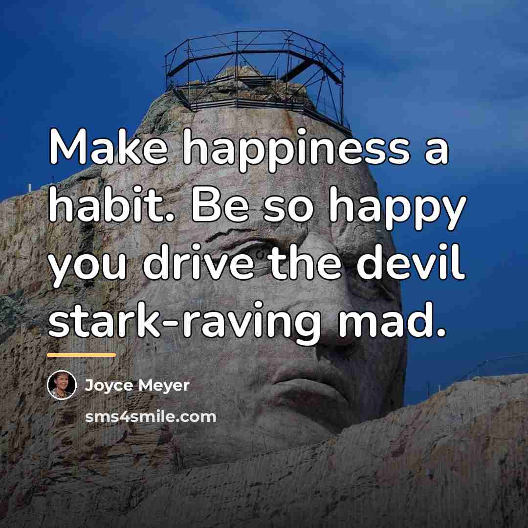 “Make happiness a habit. Be so happy you drive the…” quote by Joyce Meyer