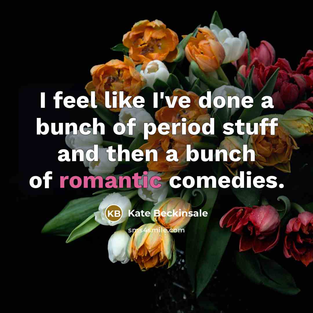 “I feel like I've done a bunch of period stuff…” quote by Kate Beckinsale