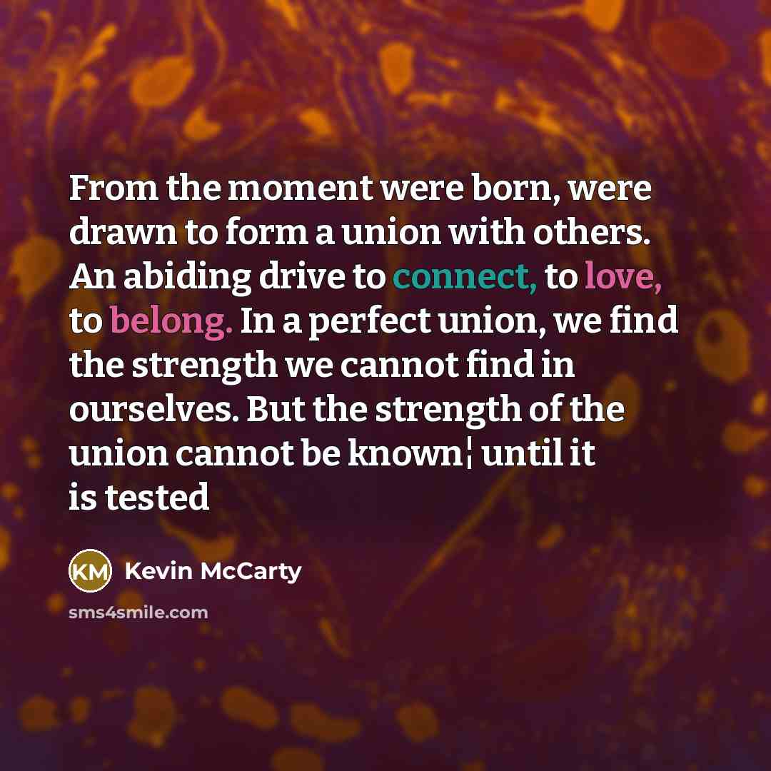 “From the moment were born, were drawn to form a…” quote by Kevin McCarty