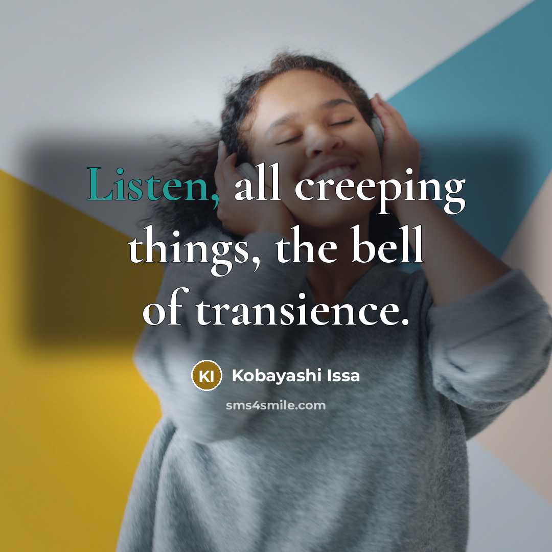 “Listen, all creeping things, the bell of transience.…” quote by Kobayashi Issa