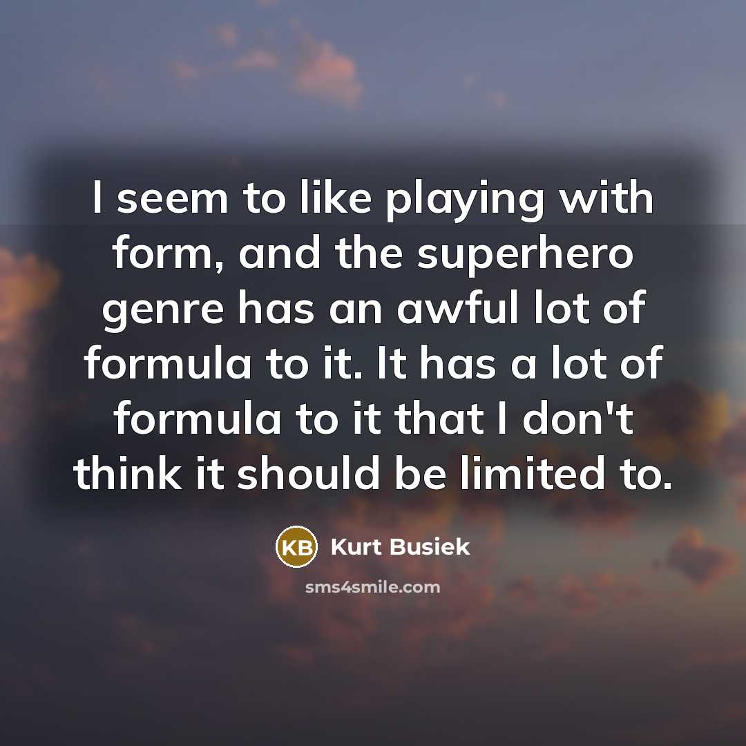 “I seem to like playing with form, and the superhero…” quote by Kurt Busiek