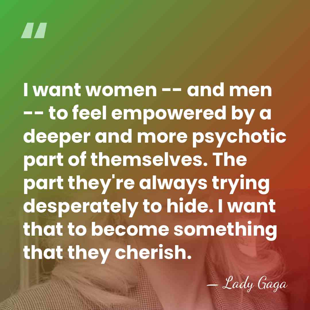 I want women -- and men -- to feel empowered by a&hellip; - Lady Gaga