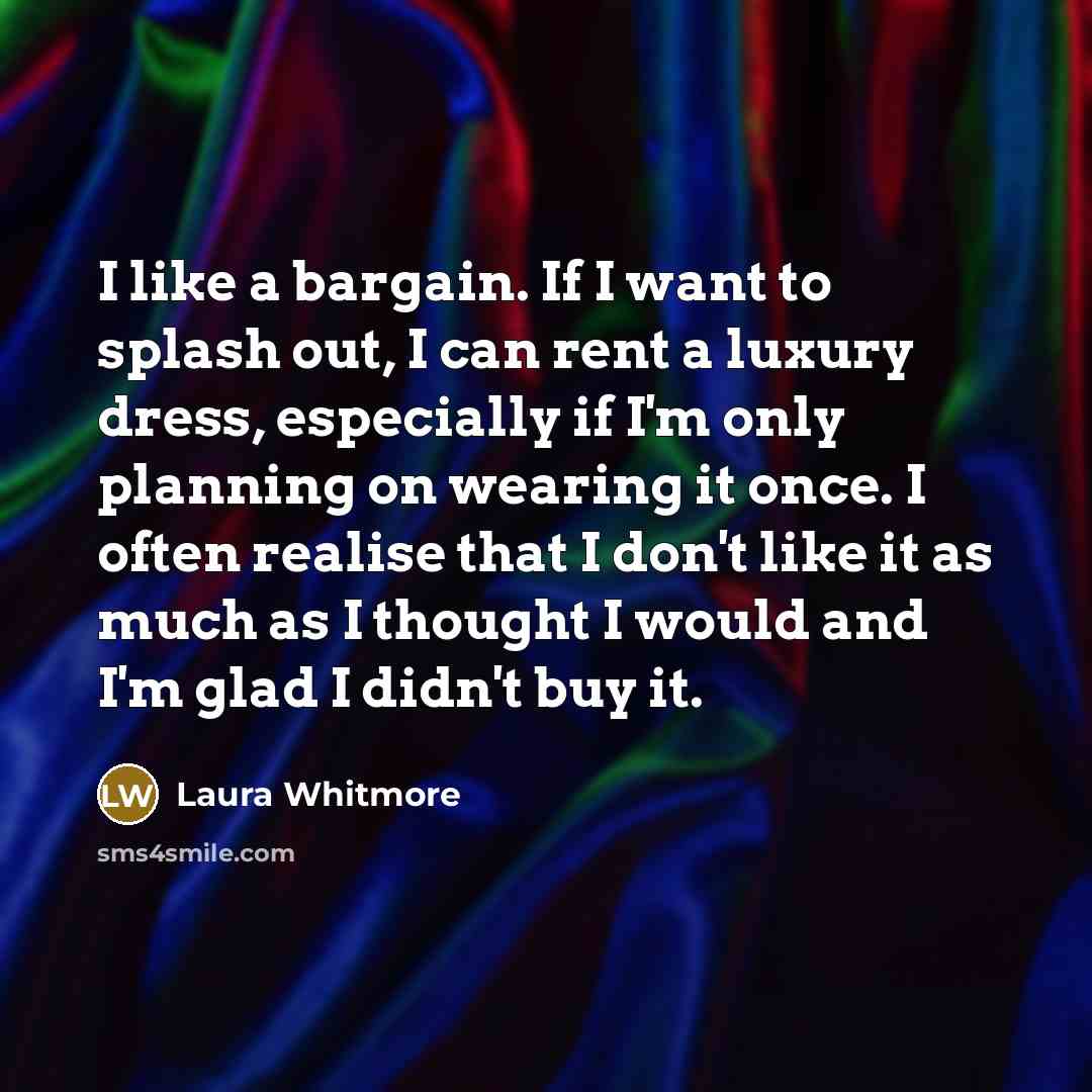 “I like a bargain. If I want to splash out,…” quote by Laura Whitmore