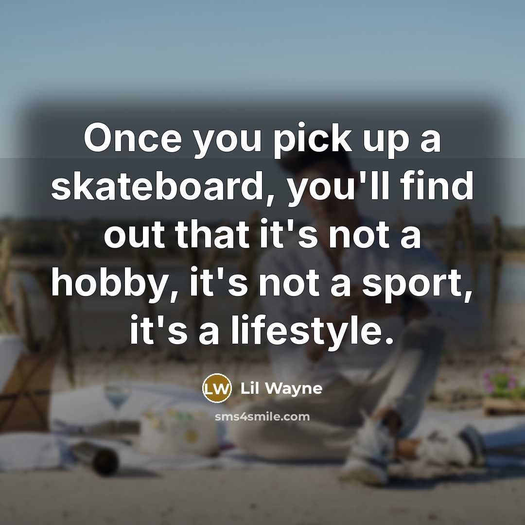 “Once you pick up a skateboard, you'll find out that…” quote by Lil Wayne