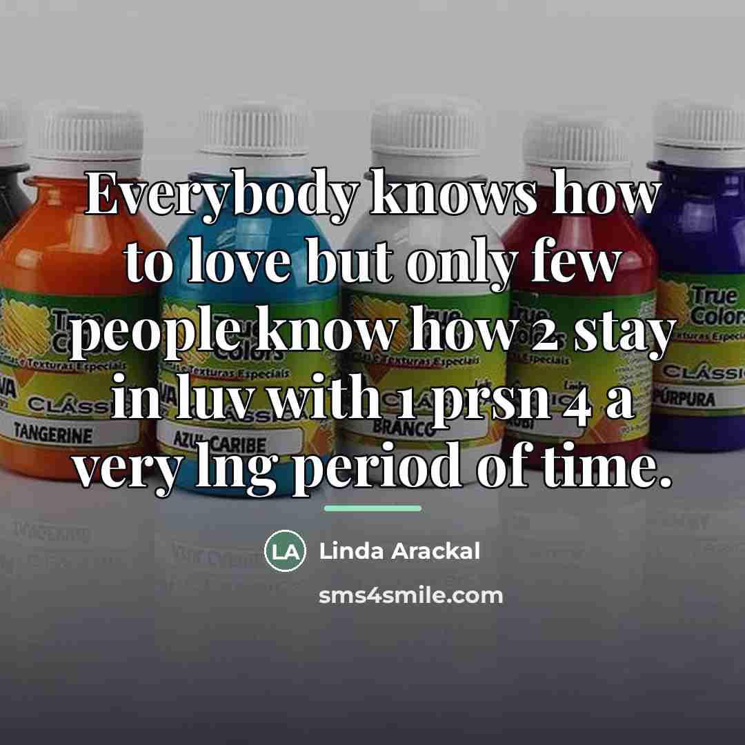“Everybody knows how to love but only few people know…” quote by Anonymous