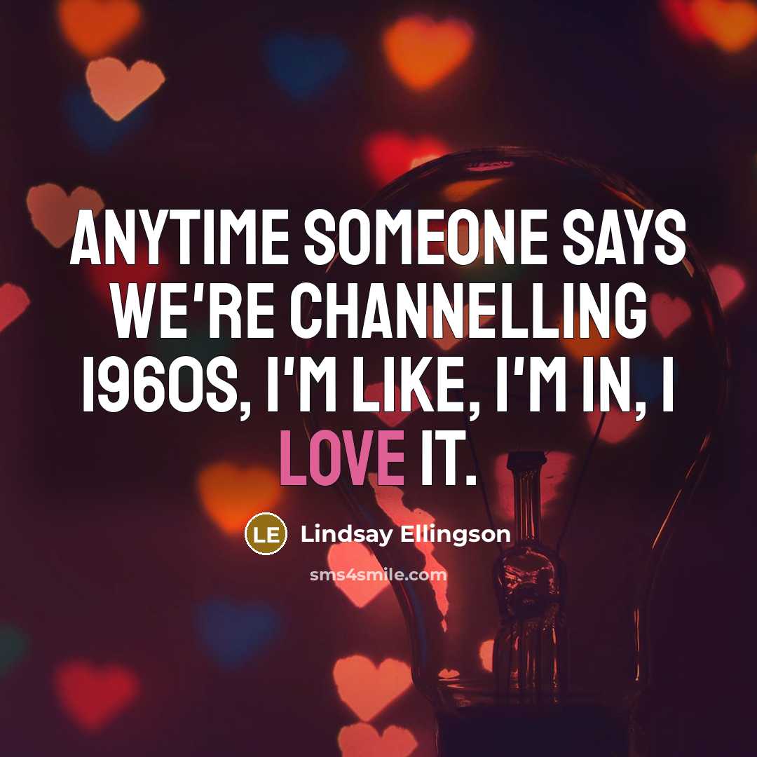 “Anytime someone says we're channelling 1960s, I'm like, I'm in,…” quote by Lindsay Ellingson