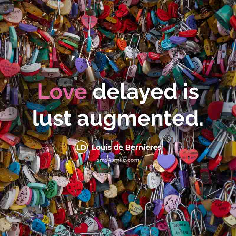 “Love delayed is lust augmented.…” quote by Louis de Bernieres