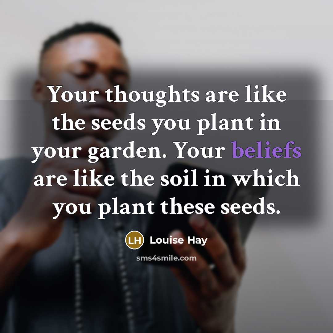 “Your thoughts are like the seeds you plant in your…” quote by Louise Hay