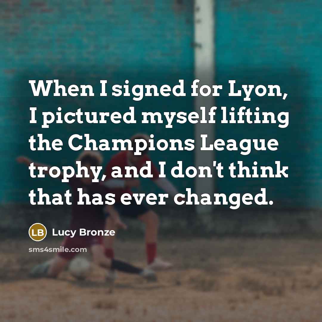“When I signed for Lyon, I pictured myself lifting the…” quote by Lucy Bronze