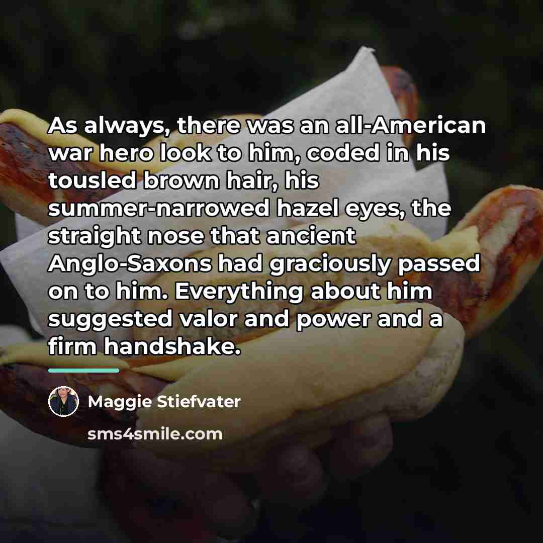“As always, there was an all-American war hero look to…” quote by Maggie Stiefvater