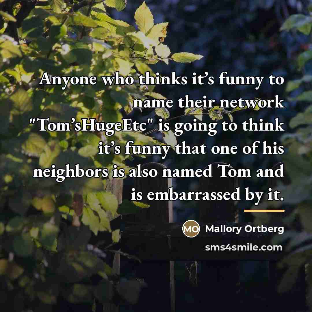 “Anyone who thinks it’s funny to name their network "Tom’sHugeEtc"…” quote by Mallory Ortberg