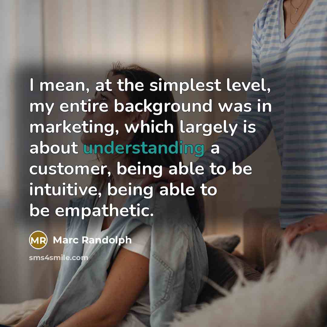 “I mean, at the simplest level, my entire background was…” quote by Marc Randolph
