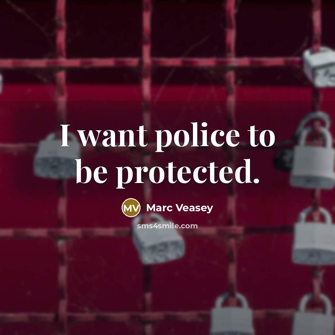 “I want police to be protected.…” quote by Marc Veasey