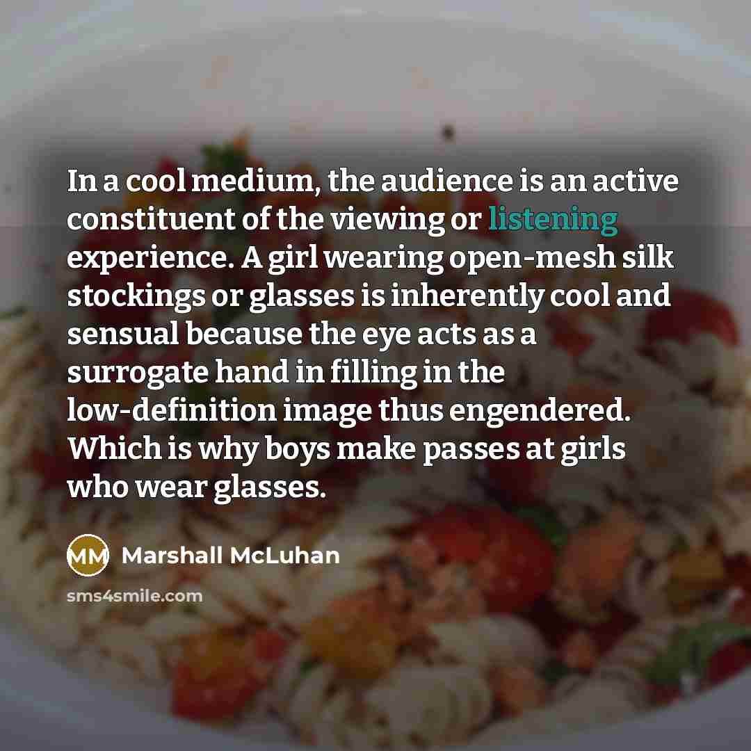 “In a cool medium, the audience is an active constituent…” quote by Marshall McLuhan