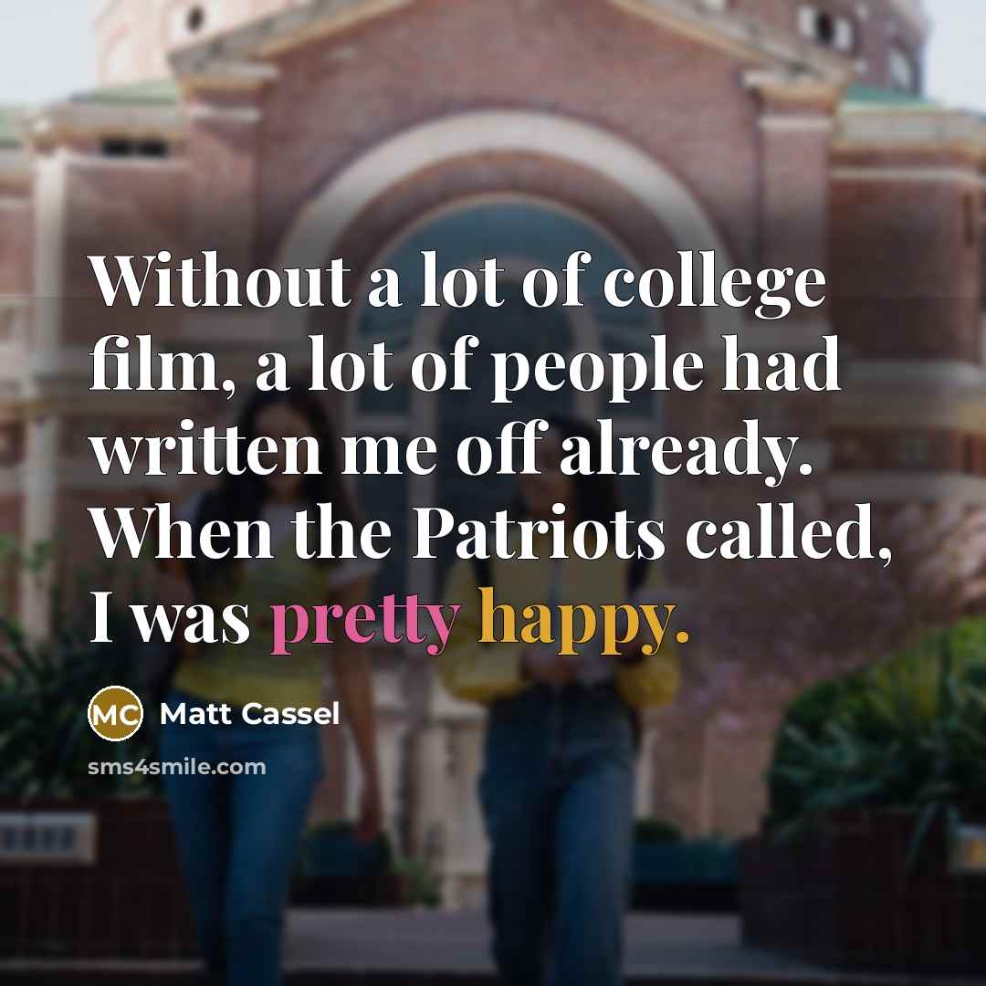 “Without a lot of college film, a lot of people…” quote by Matt Cassel
