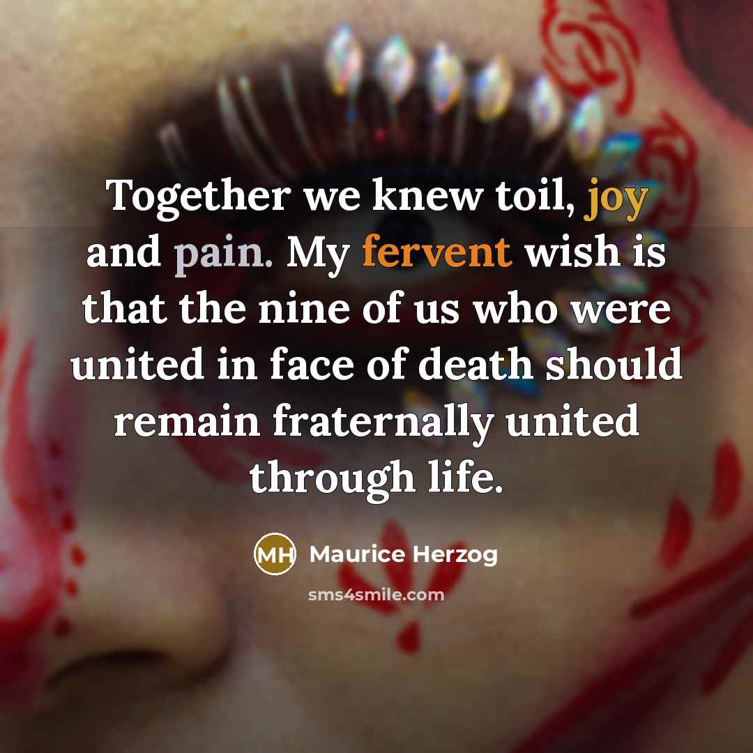“Together we knew toil, joy and pain. My fervent wish…” quote by Maurice Herzog