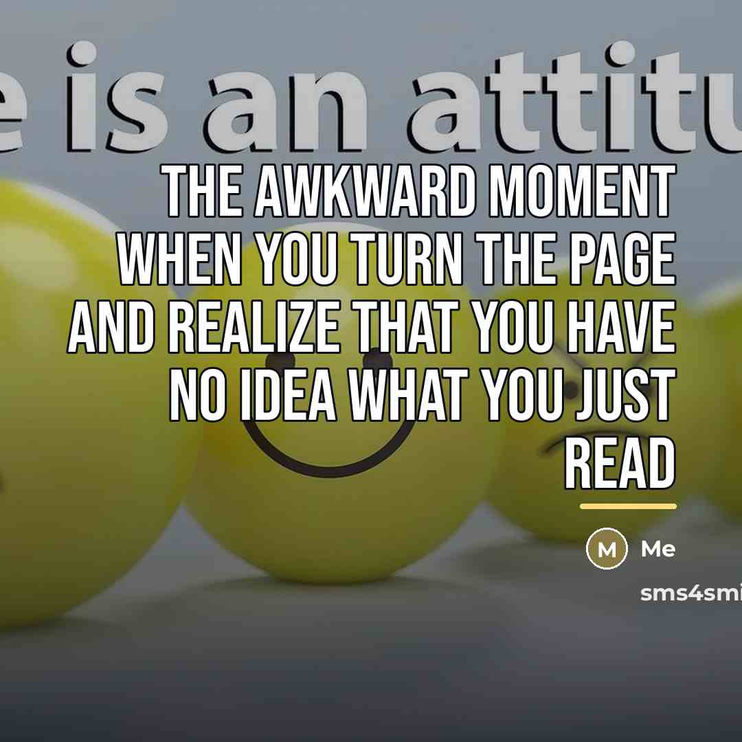 “The awkward moment when you turn the page and realize…” quote by Me