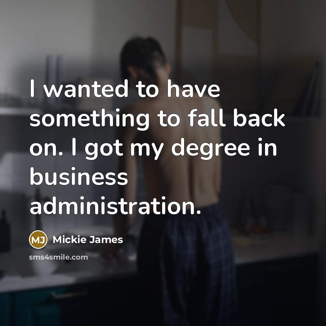 “I wanted to have something to fall back on. I…” quote by Mickie James