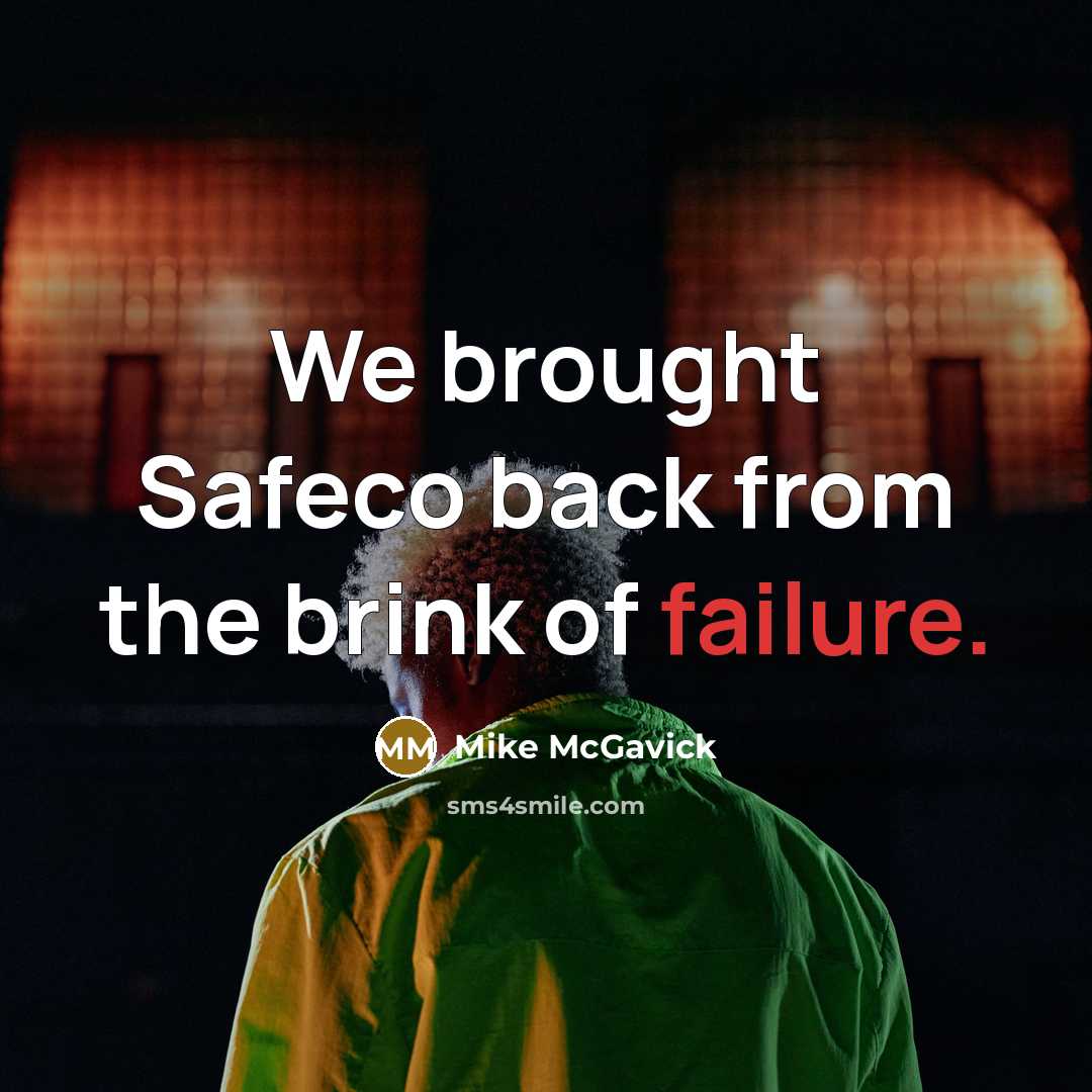 “We brought Safeco back from the brink of failure.…” quote by Mike McGavick