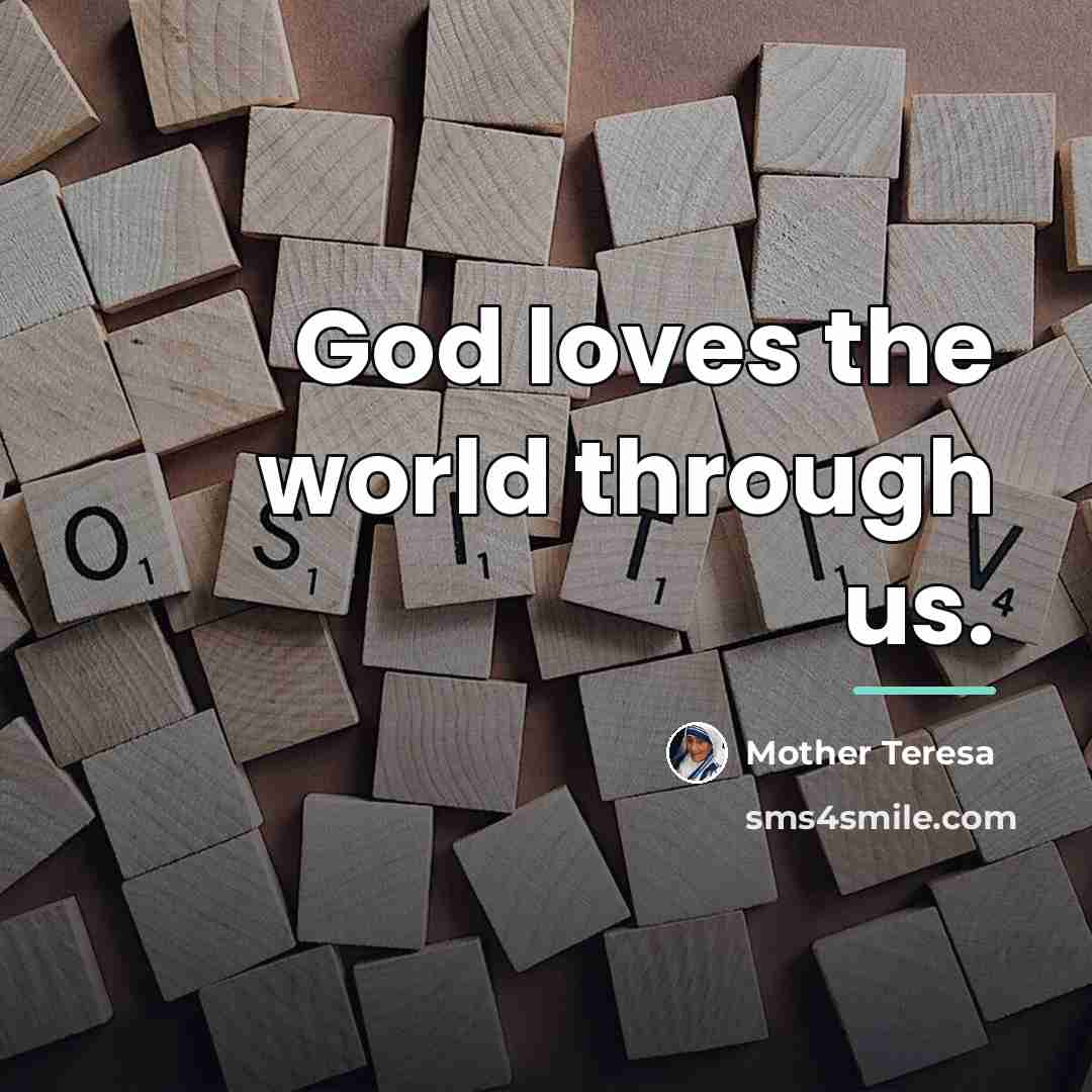 “God loves the world through us.…” quote by Mother Teresa