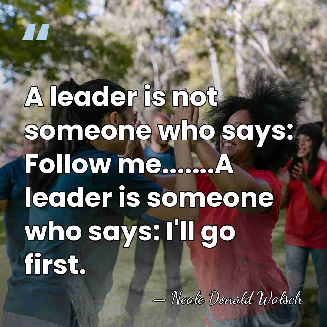 A leader is not someone who says: Follow me.......A leader is someone&hellip; - Neale Donald Walsch