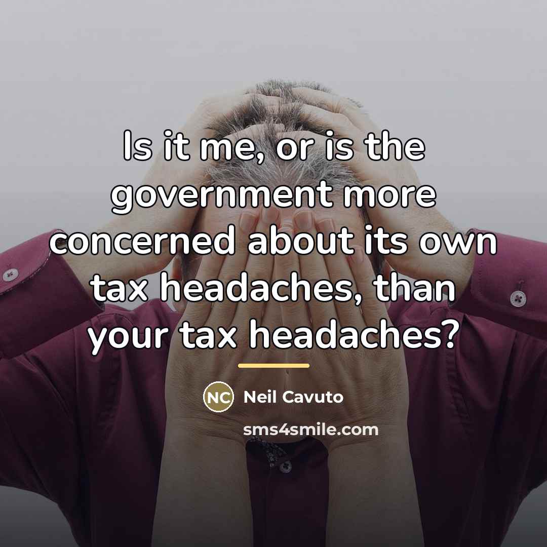 “Is it me, or is the government more concerned about…” quote by Neil Cavuto