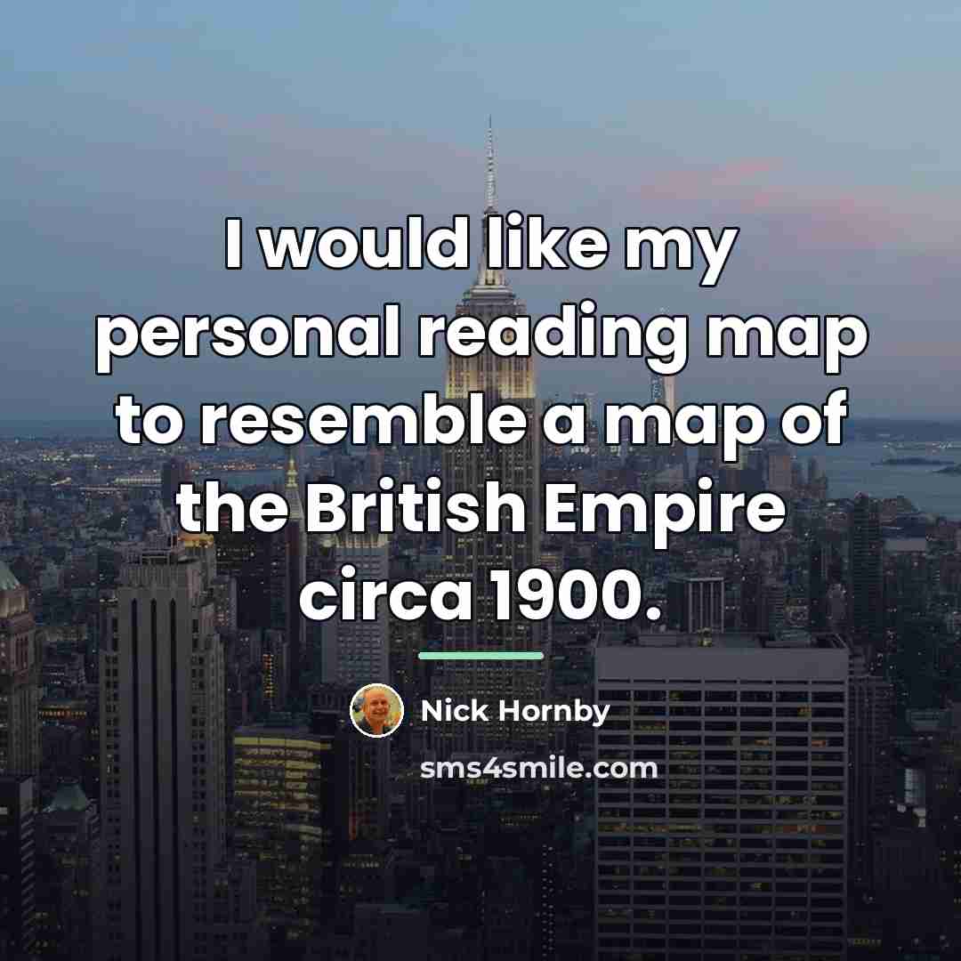 “I would like my personal reading map to resemble a…” quote by Nick Hornby