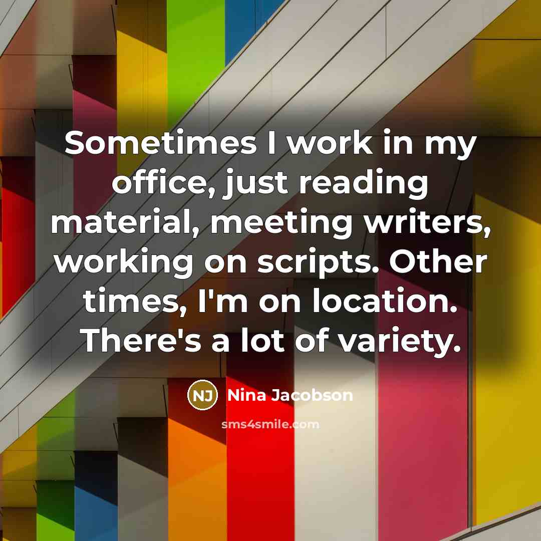 “Sometimes I work in my office, just reading material, meeting…” quote by Nina Jacobson