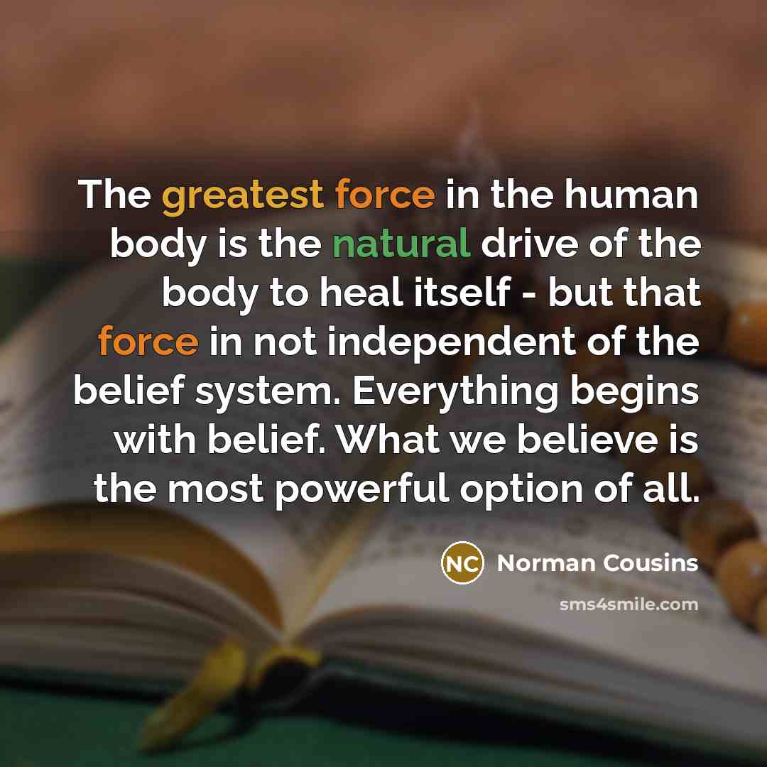 “The greatest force in the human body is the natural…” quote by Norman Cousins