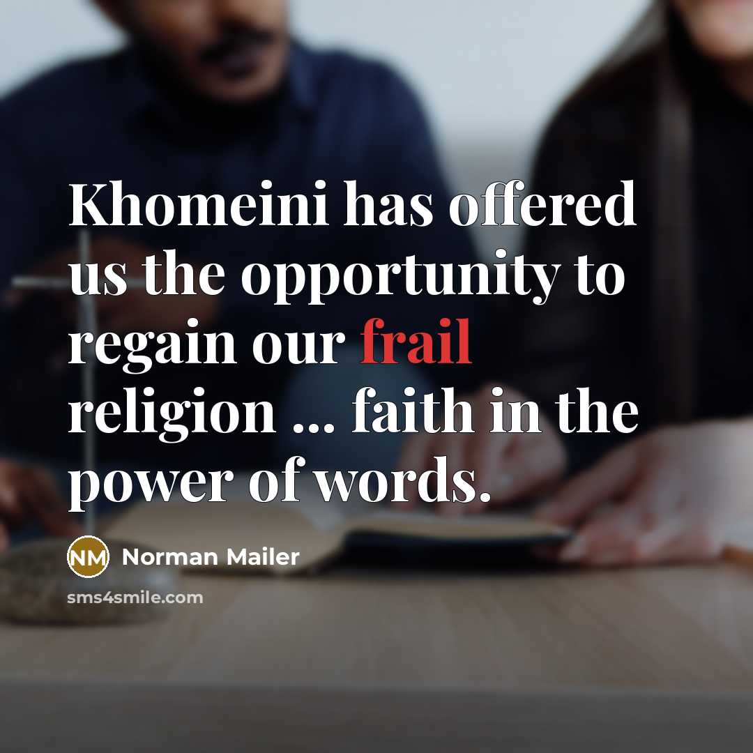 “Khomeini has offered us the opportunity to regain our frail…” quote by Norman Mailer